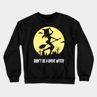 Don't Be A Basic Witch Crewneck Sweatshirt